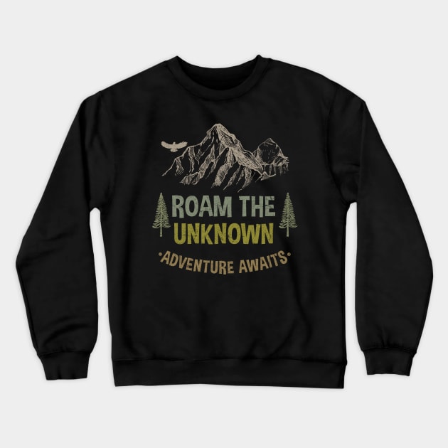 ROAM THE UNKNOW ADVENTURE AWAITS Crewneck Sweatshirt by JeanettVeal